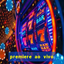 premiere ao vivo hoje gratis